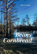 Not Just Beans and Cornbread: A Country Boy'S Philosophy on Life