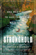 Stronghold: One Man's Quest to Save the World's Wild Salmon