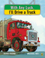 With Any Luck I'll Drive a Truck