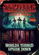 Stranger Things: Worlds Turned Upside Down: The Official Behind-the-Scenes Companion