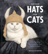 Cat-Hair Hats for Cats: Craft Fetching Headwear