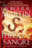 Fuego y sangre / Fire & Blood: 300 Years Before A Game of Thrones (Spanish Edition)