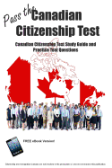 Pass the Canadian Citizenship Test! Canadian Citizenship Test Study Guide and Practice Test Questions