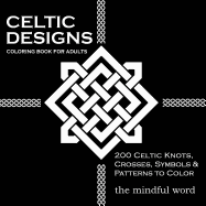 'Celtic Designs Coloring Book for Adults: 200 Celtic Knots, Crosses and Patterns to Color for Stress Relief and Meditation'