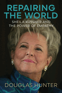 Repairing the World: Sheila Kussner and the Power of Empathy