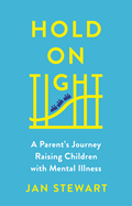 Hold on Tight: A Parent├óΓé¼Γäós Journey Raising Children with Mental Illness