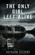 The Only Girl Left Alive: A McClintock-Carter Crime Thriller (The McClintock-Carter Crime Thriller Series)