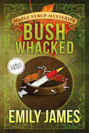 Bushwhacked (Maple Syrup Mysteries)