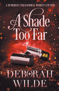 A Shade Too Far: A Humorous Paranormal Women's Fiction (Magic After Midlife)