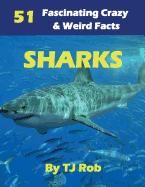 Sharks: 51 Fascinating, Crazy & Weird Facts (Age 6 - 8) (Fascinating, Crazy and Weird Animal Facts)