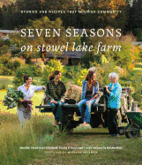 Seven Seasons on Stowel Lake Farm: Stories and Re