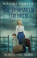 The Forsaken Children (The British Home Children)