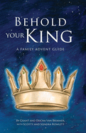 Behold Your King: A Family Advent Guide