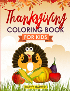 Thanksgiving Coloring Book For Kids: The Ultimate Happy Thanksgiving and Fall Harvest Children's Coloring Book (Holiday Coloring Gift Books For Boys & Girls)