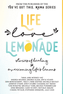 Life, Love, Lemonade: Stories of Healing and Overcoming Life's Lemons
