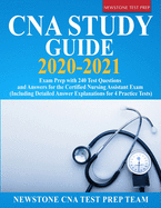 CNA Study Guide 2020-2021: Exam Prep with 240 Test Questions and Answers for the Certified Nursing Assistant Exam (Including Detailed Answer Explanations for 4 Practice Tests)