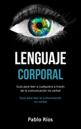 Lenguaje corporal: Gu├â┬¡a para leer a cualquiera a trav├â┬⌐s de la comunicaci├â┬│n no verbal (Guia para leer la comunicaci├â┬│n no verbal) (Spanish Edition)