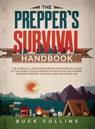 The Prepper's Survival Handbook: The Essential Long-Term Step-By-Step Survival Guide to the Worst Case Scenario for Surviving Anywhere - Prepper's Pantry, Survival Medicine & First Aid