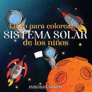 Libro para colorear el sistema solar de los ni├â┬▒os: Astronautas, planetas, naves espaciales y el universo para ni├â┬▒os de 4 a 8 a├â┬▒os (Cuadernos Para Colorear Ni├â┬▒os) (Spanish Edition)