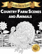 Country Farm Scenes and Animals: A Coloring Book for Grown-ups (The Perfect Choice)