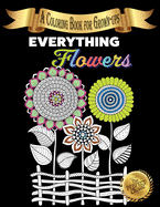 Everything Flowers: A Coloring Book for Grown-ups (The Perfect Choice)