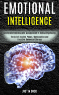 Emotional Intelligence: The Art of Reading People, Manipulation and Cognitive Behavioral Therapy (Accelerated Learning and Manipulation in Human Psychology)