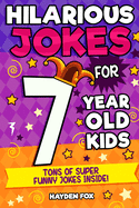 Hilarious Jokes For 7 Year Old Kids: An Awesome LOL Joke Book For Kids Filled With Tons of Tongue Twisters, Rib Ticklers, Side Splitters and Knock Knocks