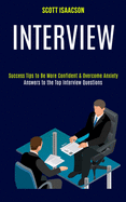 Interview: Answers to the Top Interview Questions (Success Tips to Be More Confident & Overcome Anxiety)