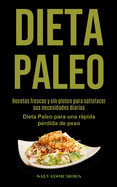 Dieta Paleo: Recetas frescas y sin gluten para satisfacer sus necesidades diarias (Dieta Paleo para una r├â┬ípida p├â┬⌐rdida de peso) (Spanish Edition)
