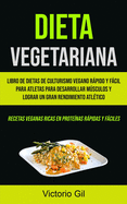 Dieta Vegetariana: Libro de dietas de culturismo vegano r├â┬ípido y f├â┬ícil para atletas para desarrollar m├â┬║sculos y lograr un gran rendimiento atl├â┬⌐tico ... r├â┬ípidas y f├â┬íciles) (Spanish Edition)