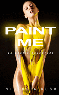 Paint Me: An Erotic Adventure (Jade's Erotic Adventures)