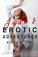Jade's Erotic Adventures: Books 1 - 5 (Lesbian / Bisexual Erotica) (Lesbian Erotica)