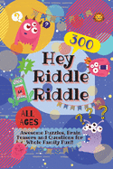 Hey Riddle Riddle: 300 Awesome Puzzles, Brain Teasers and Questions for Whole Family Fun