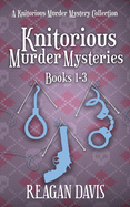 Knitorious Murder Mysteries Books 1 - 3: A Knitorious Murder Mysteries Collection