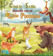 Un Conejo Sabio rivaliza con un Le├â┬│n Poderoso: Una Historia Moral para ni├â┬▒os con ilustraciones (Libros de Cuentos Interesantes Para Ni├â┬▒os) (Spanish Edition)