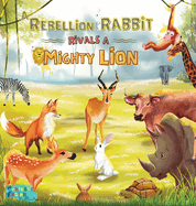 A Rebellion Rabbit rivals a Mighty Lion: A Moral story for kids with Illustrations (Interesting Storybooks for Kids)