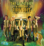 The Hunters and the Mighty Tigresses of Sundarbans: An Jungle Hunt Adventure story for kids with Illustrations (Interesting Storybooks for Kids)