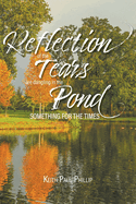 The Reflection of the Tears are Dangling in the Pond: Something for the Times