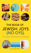 The Book of Jewish Joys (No OYs): From sizzling latkes to slurping matzah ball soup: 72 small joyful things.