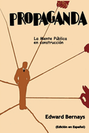 Propaganda: La mente p├â┬║blica en construcci├â┬│n (Spanish Edition)