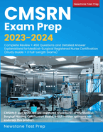 CMSRN Exam Prep 2023-2024: Complete Review + 450 Questions and Detailed Answer Explanations for Medical-Surgical Registered Nurse Certification (Study Guide + 3 Full-Length Exams)