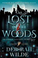 Lost in the Woods: An Urban Fantasy Fairy Tale (World of the Jezebel Files)