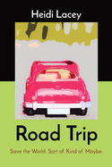 Road Trip: Save the World. Sort of. Kind of. Maybe.