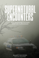 Supernatural Encounters: True Paranormal Accounts from Law Enforcement