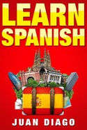 Learn Spanish: A Fast and Easy Guide for Beginners to Learn Conversational Spanish (Language Instruction, Learn Language, Foreign Language Book 1)