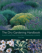 The Dry Gardening Handbook: Plants and Practices for a Changing Climate