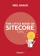 The Little Book of Sitecore├é┬« Tips: Volume 1 (1)