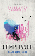 Compliance: A Young Adult Dystopian Romance (The Bellator Chronicles)