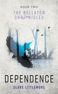 Dependence: A Young Adult Dystopian Romance (The Bellator Chronicles)