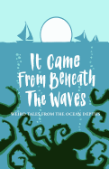It Came From Beneath the Waves: Weird Tales from the Ocean Depths